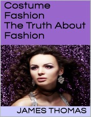 Costume Fashion: The Truth About Fashion