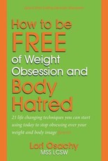 How to be Free of Weight Obsession and Body Hatred