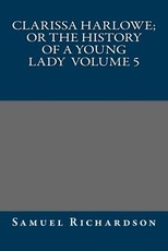 Clarissa Harlowe; or the history of a young lady Volume 5