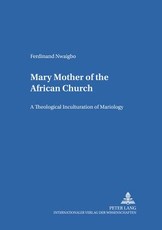 Mary - Mother of the African Church; A Theological Inculturation of Mariology