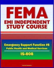 21st Century FEMA Study Course: Emergency Support Function #8 Public Health and Medical Services (IS-808) - Public Health Service Teams, NDMS, Strategic National Stockpile, NNRT