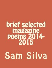 brief selected magazine poems 2014-2015