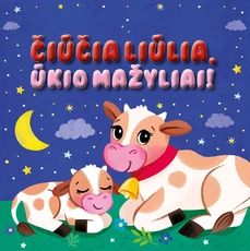 Čiūčia liūlia, ūkio mažyliai!