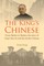 King's Chinese, The: From Barber to Banker, the Story of Yeap Chor Ee and the Straits Chinese