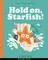 Hold on Starfish!