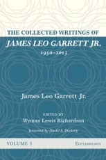 The Collected Writings of James Leo Garrett Jr., 1950-2015: Volume Three