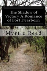 The Shadow of Victory A Romance of Fort Dearborn