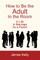 How to Be the Adult in the Room