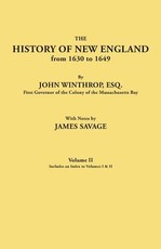 History of New England from 1630 to 1649, by John Winthrop, Esq., First Governor of the Colony of the Massachusetts Bay. in Two Volumes. Volume II. In