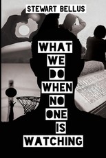 What We Do When No One Is Watching