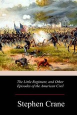 The Little Regiment, and Other Episodes of the American Civil War