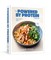 Protein Powered: A Cookbook