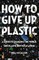 How to Give Up Plastic