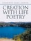 Creation with Life Poetry