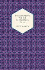 London Labour and the London Poor Volume I.