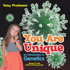 You Are Unique : An Introduction to Genetics - Biology for Kids | Children's Biology Books