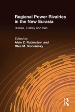 Regional Power Rivalries in the New Eurasia: Russia, Turkey and Iran