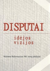 Disputai: idėjos, vizijos. Skiriama Reformacijos 500 metų jubiliejui