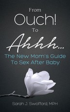 From Ouch! To Ahhh...The New Mom's Guide To Sex After Baby