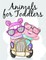 Animals for Toddlers