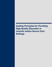 Guiding Principles for Providing High-Quality Education in Juvenile Justice Secure Care Settings