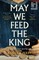 May We Feed the King