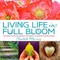Living Life in Full Bloom