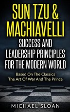 Sun Tzu & Machiavelli Success And Leadership Principles