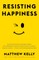 Resisting Happiness