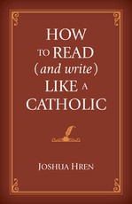 How to Read (and Write) Like a Catholic