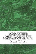 Lord Arthur Savile's Crime the Portrait of Mr. W. H.