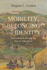 Mobility, Belonging and Identity in Freetown During the Era of Abolition