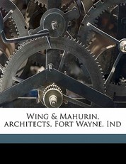 Wing & Mahurin, Architects, Fort Wayne, Ind