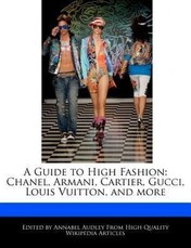 A Guide to High Fashion: Chanel, Armani, Cartier, Gucci, Louis Vuitton, and More