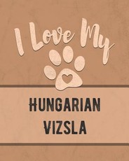 I Love My Hungarian Vizsla
