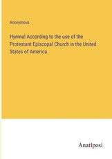 Hymnal According to the use of the Protestant Episcopal Church in the United States of America
