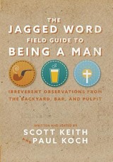 The Jagged Word Field Guide To Being A Man