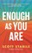 Enough as You Are