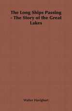 The Long Ships Passing - The Story of the Great Lakes
