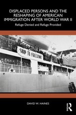 Displaced Persons and the Reshaping of American Immigration after World War II