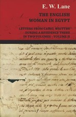 The English Woman in Egypt - Letters from Cairo, Written During a Residence There - In Two Volumes - Volume II