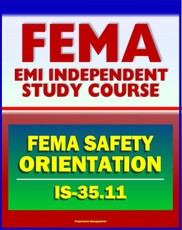 21st Century FEMA Study Course: FEMA Safety Orientation 2011 (IS-35.11) - Workplace Safety, Safety Roles and Responsibilities, Safe Driving Practices