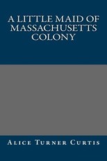 A Little Maid of Massachusetts Colony