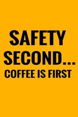 Safety Second Coffee Is First