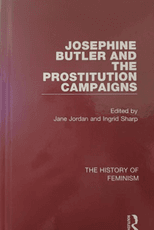 Josephine Butler and the Prostitution Campaigns. Vol. 3: The Constitution Violated: The Parliamentary Campaign