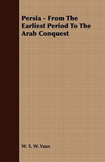 Persia - From The Earliest Period To The Arab Conquest
