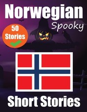 50 Spooky Short Stories in Norwegian A Bilingual Journey in English and Norwegian