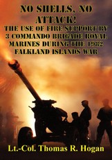 No Shells, No Attack! - The Use Of Fire Support By 3 Commando Brigade Royal Marines During The 1982 Falkland Islands War