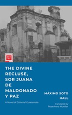 The Divine Recluse, Sor Juana de Maldonado Y Paz