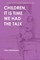 Children, It Is Time We Had the Talk